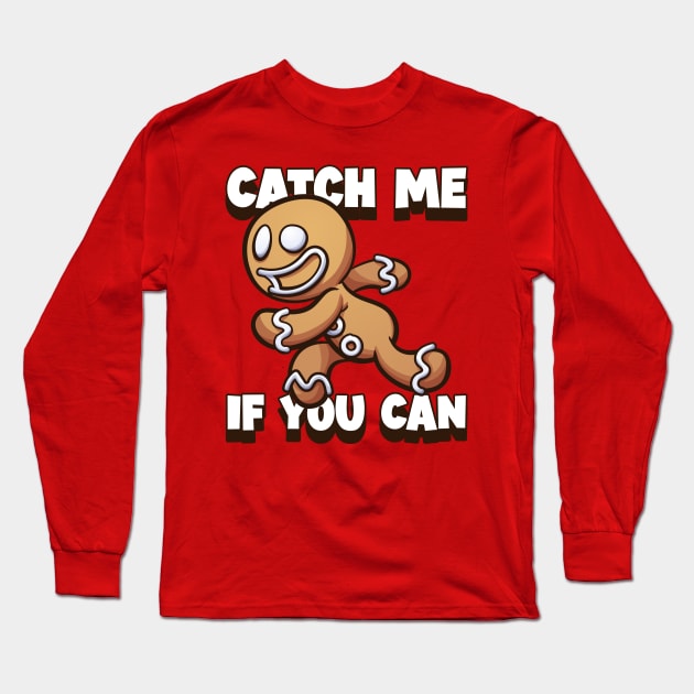 Catch Me If You Can, I'm the Gingerbread Man Long Sleeve T-Shirt by VFStore